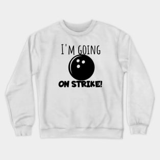 Bowling I'm going on strike Crewneck Sweatshirt